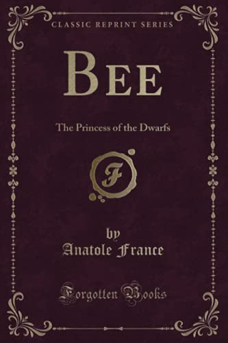 Bee (Classic Reprint): The Princess of the Dwarfs