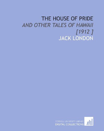 The House of Pride: And Other Tales of Hawaii [1912 ]