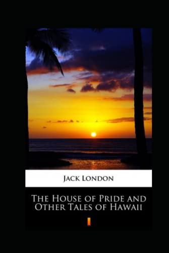 The House of Pride and Other Tales of Hawaii Illustrated