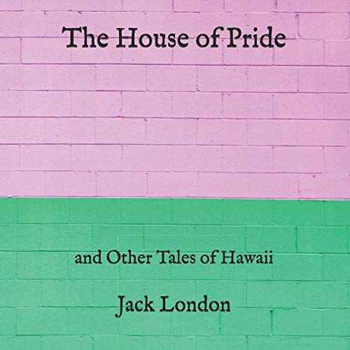 The House of Pride: and Other Tales of Hawaii