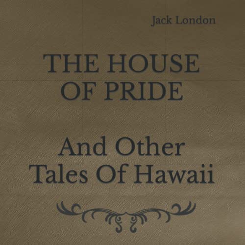 The House of Pride: And Other Tales of Hawaii: Square Sized Edition