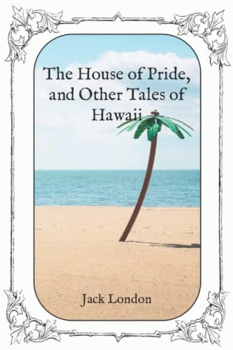 The House of Pride, and Other Tales of Hawaii