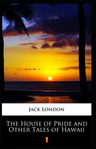 The House of Pride and Other Tales of Hawaii Illustrated