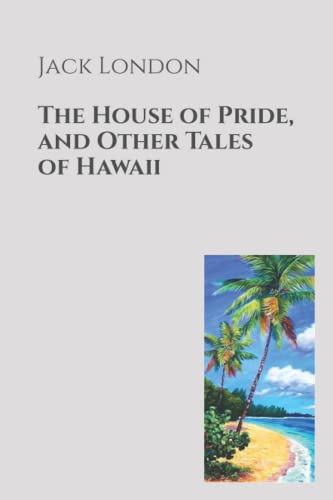 The House of Pride, and Other Tales of Hawaii