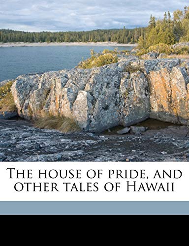 The house of pride, and other tales of Hawaii