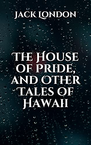 The House of Pride, and Other Tales of Hawaii