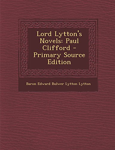 Lord Lytton's Novels: Paul Clifford - Primary Source Edition