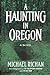 A Haunting In Oregon (The River)