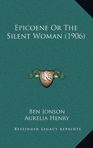 Epicoene Or The Silent Woman