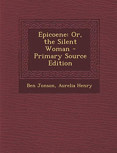 Epicoene: Or, the Silent Woman