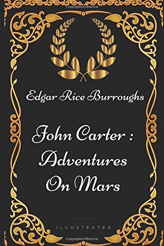 John Carter : Adventures on Mars: By Edgar Rice Burroughs - Illustrated