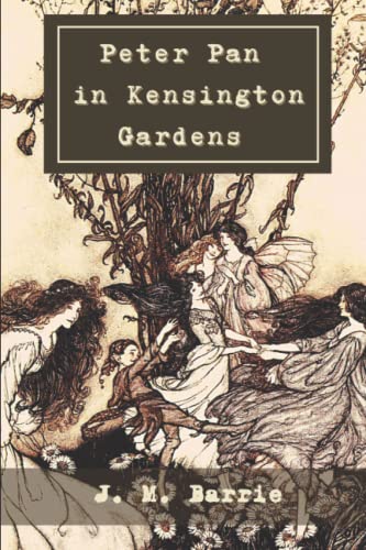Peter Pan in Kensington Gardens: With Classic Illustrated