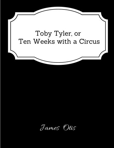 Toby Tyler, or Ten Weeks with a Circus - Classic Book