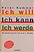 Ich will. Ich kann. Ich werde. Die hohe Schule des konstrukti... by Peter Kummer