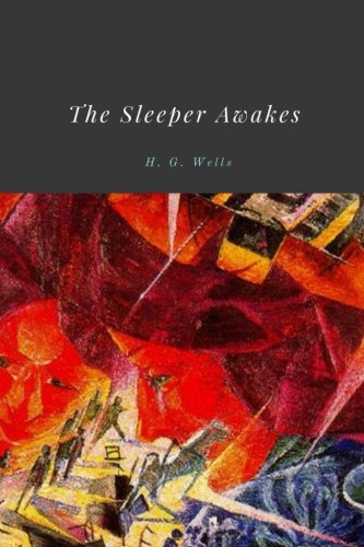 The Sleeper Awakes by H. G. Wells