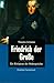 Friedrich der Große. Ein Königtum der Widersprüche. (German Edition)