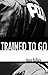 Trained To Go