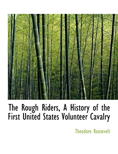 The Rough Riders, A History of the First United States Volunteer Cavalry