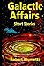 Galactic Affairs Short Stories