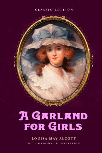 A Garland for Girls: by Louisa May Alcott with Original Illustrations