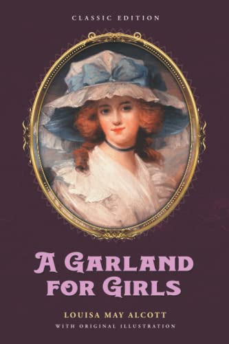 A Garland for Girls: by Louisa May Alcott with Original Illustrations