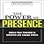 The Power Presence: Unlock Your Potential to Influence and Engage Others