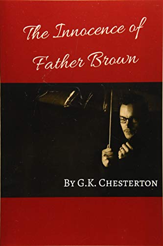 The Innocence of Father Brown: “Where does a wise man hide a leaf? In the forest. But what does he do if there is no forest? He grows a forest to hide it in.”