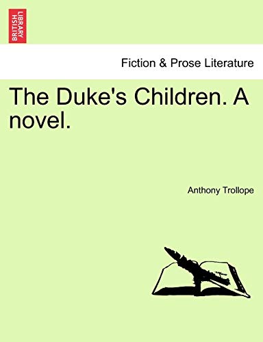 The Duke's Children. a Novel. Vol. I