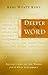 Deeper Into the Word: Old Testament: Reflections on 100 Words from the Old Testament