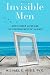 Invisible Men: Men's Inner Lives and the Consequences of Silence