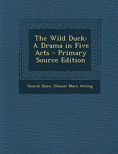 The Wild Duck: A Drama in Five Acts