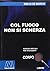 Col fuoco non si scherza. Ediz. per ipovedenti