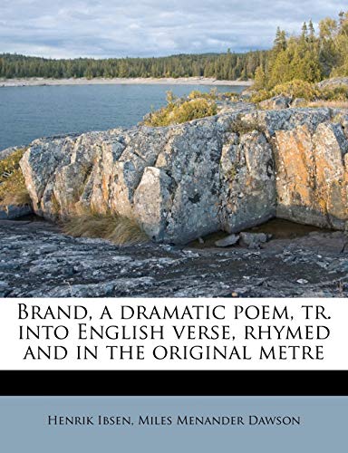 Brand, a Dramatic Poem, tr. Into English Verse, Rhymed and in the Original Metre