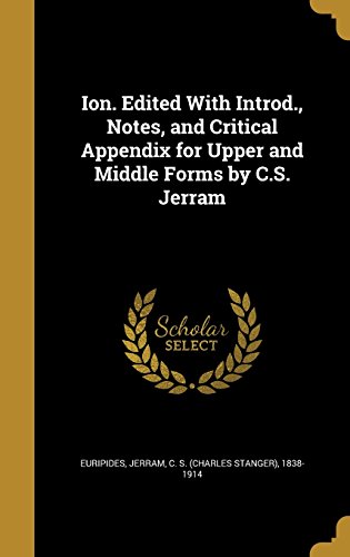 Ion. Edited With Introd., Notes, and Critical Appendix for Upper and Middle Forms by C.S. Jerram