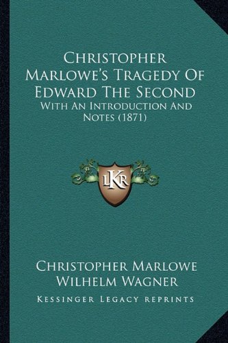 Christopher Marlowe's Tragedy Of Edward The Second: With An Introduction And Notes