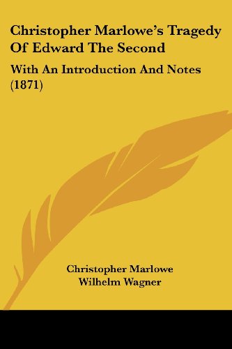 Christopher Marlowe's Tragedy Of Edward The Second: With An Introduction And Notes