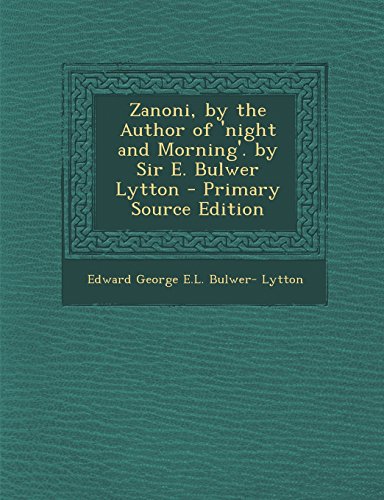 Zanoni, by the Author of 'Night and Morning'. by Sir E. Bulwer Lytton - Primary Source Edition