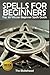 Spells For Beginners : Top 30 Wiccan Beginner Spells Guide (The Blokehead Success Series)