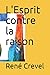 L'Esprit contre la raison (French Edition)