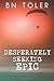 Desperately Seeking Epic