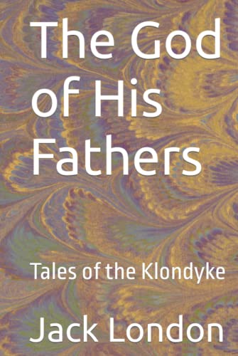The God of His Fathers: Tales of the Klondyke