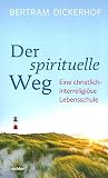 Der spirituelle Weg: Eine christlich-interreligiöse Lebensschule Der spirituelle Weg: Eine christlich-interreligiöse Lebensschule