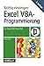 Richtig einsteigen: Excel-VBA-Programmierung: Für Microsoft Excel 2007 bis 2016