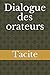 Dialogue des orateurs (French Edition)