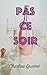 Pas Ce Soir (French Edition)