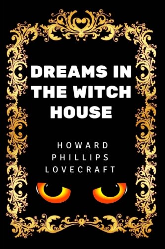 Dreams in the Witch-House: By Howard Phillips Lovecraft - Illustrated