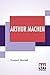 Arthur Machen: A Novelist Of Ecstasy And Sin With Two Uncollected Poems By Arthur Machen