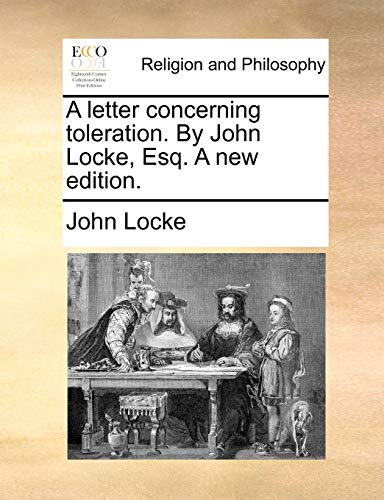 A letter concerning toleration. By John Locke, Esq. A new edition.