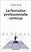 La formation professionnelle continue (Série "Travail et emploi") (French Edition)