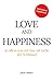 Love and Happiness: In allem was wir tun, ist Liebe der Schlüssel (German Edition)